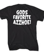 Black 100% combed ring-spun cotton t-shirt with "GODS FAVORITE AZZHOE!" in bold white text.
