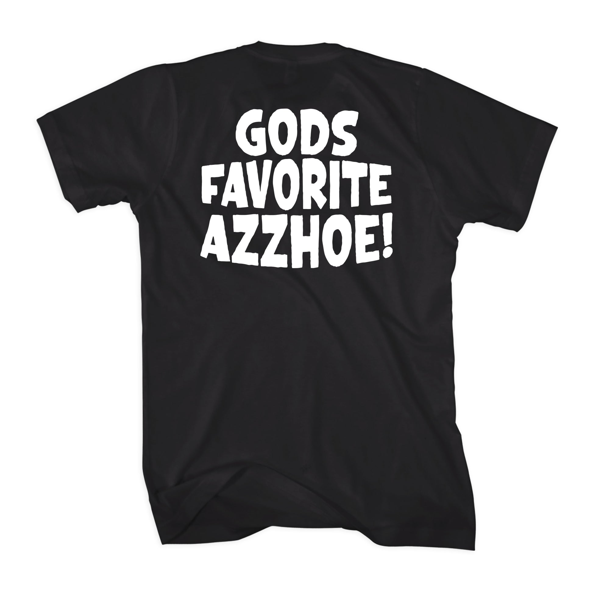 Black 100% combed ring-spun cotton t-shirt with "GODS FAVORITE AZZHOE!" in bold white text.