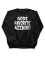 Black crew neck sweatshirt with "GODS FAVORITE AZZHOE!" in bold white text.