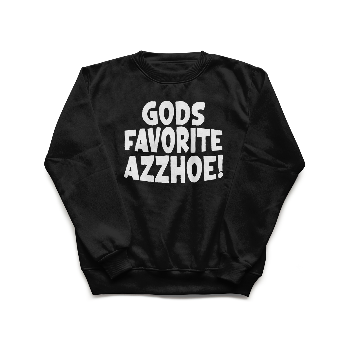 Black crew neck sweatshirt with "GODS FAVORITE AZZHOE!" in bold white text.